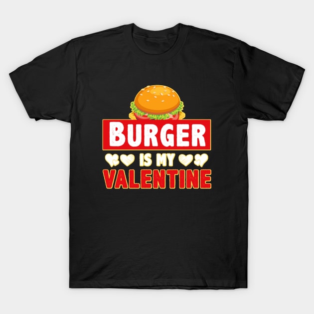 Burger is My Valentine 1.o T-Shirt by JB's Design Store